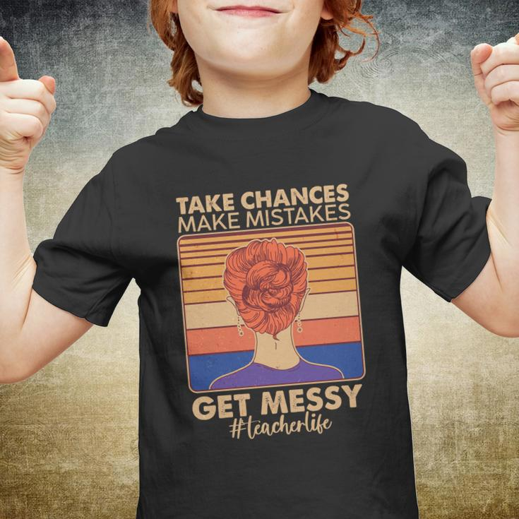 Take Chances Make Mistakes Get Messy Teacher Life Tshirt Youth T-shirt