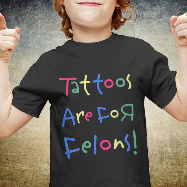 Tattoos Are For Felons Youth T-shirt