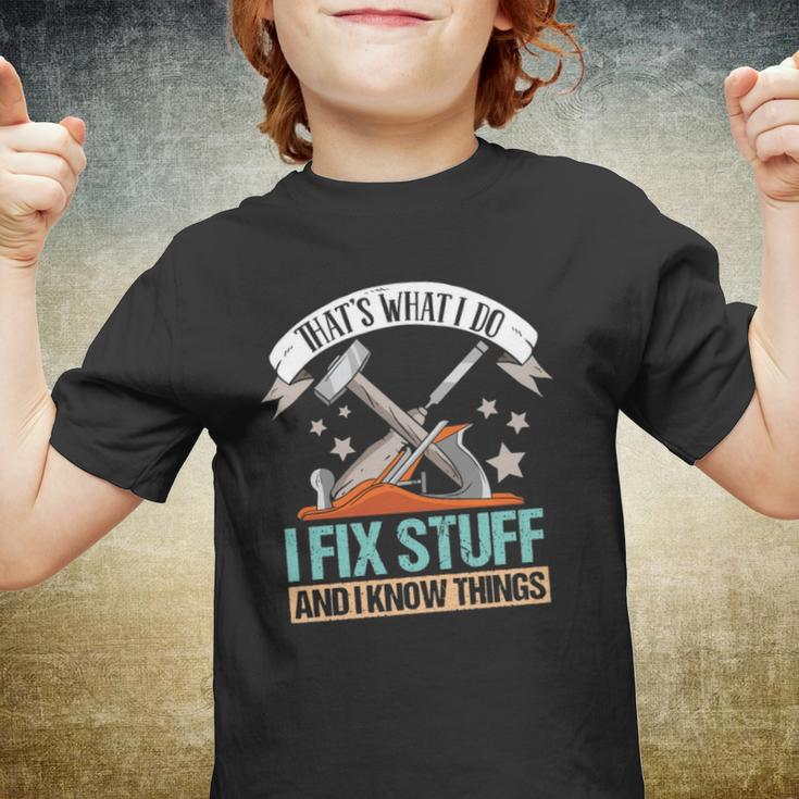 That&8217S What I Do I Fix Stuff And I Know Things Carpenter Youth T-shirt