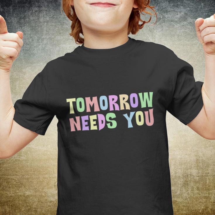 Tomorrow Need You Mental Health Awareness Youth T-shirt