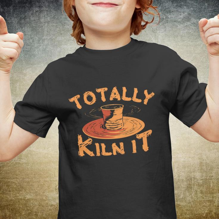 Totally Kiln It Funny Pottery Ceramics Artist Gift Funny Gift Youth T-shirt