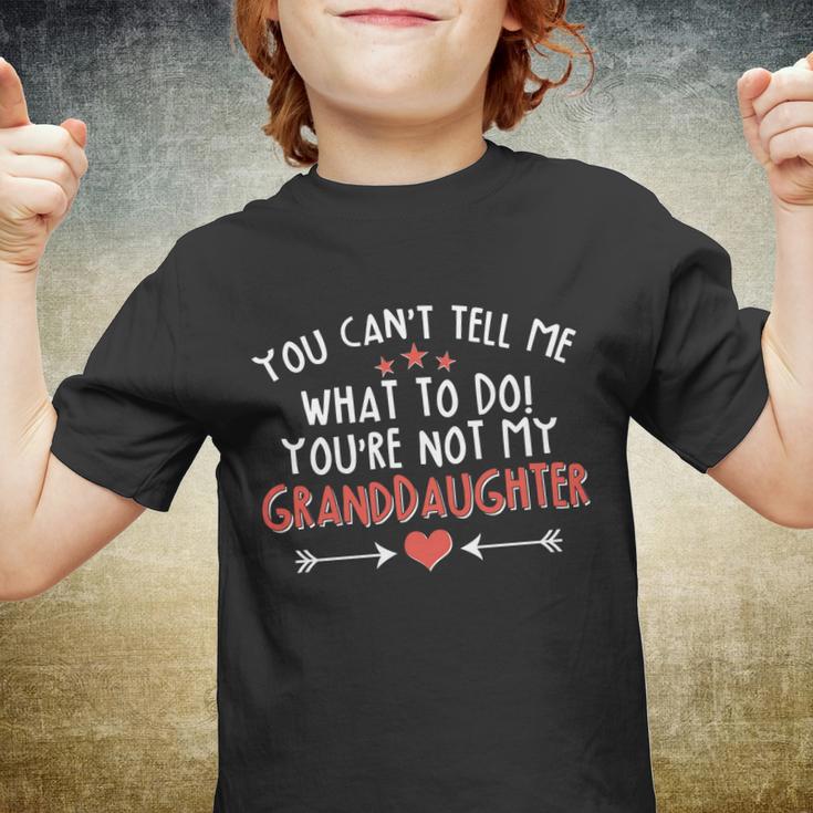 You Cant Tell Me What To Do Youre Not My Granddaughter Tshirt Youth T-shirt