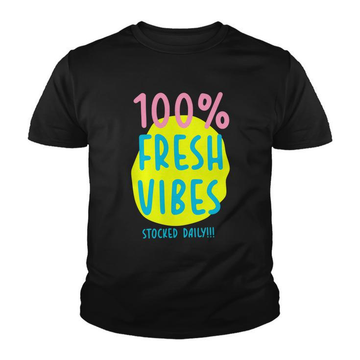 100 Fresh Vibes Stocked Daily Positive Statement 90S Style Youth T-shirt