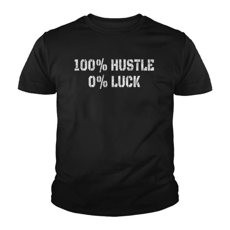 100 Hustle 0 Luck Entrepreneur Hustler Youth T-shirt