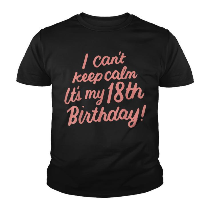 18 Year Old I Cant Keep Calm Its My 18Th Birthday Bday  Youth T-shirt