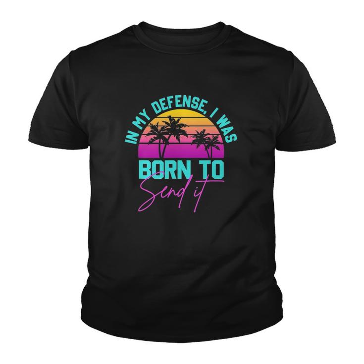 In My Defense I Was Born To Send It Vintage Retro Summer Youth T-shirt