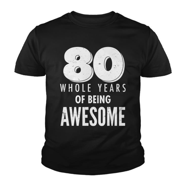 80 Whole Years Of Being Awesome Birthday Tshirt Youth T-shirt