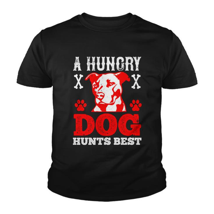 A Hungry Dog Hunts Best Dog Lovers Gifts Quote Pitbull Dogs Youth T-shirt