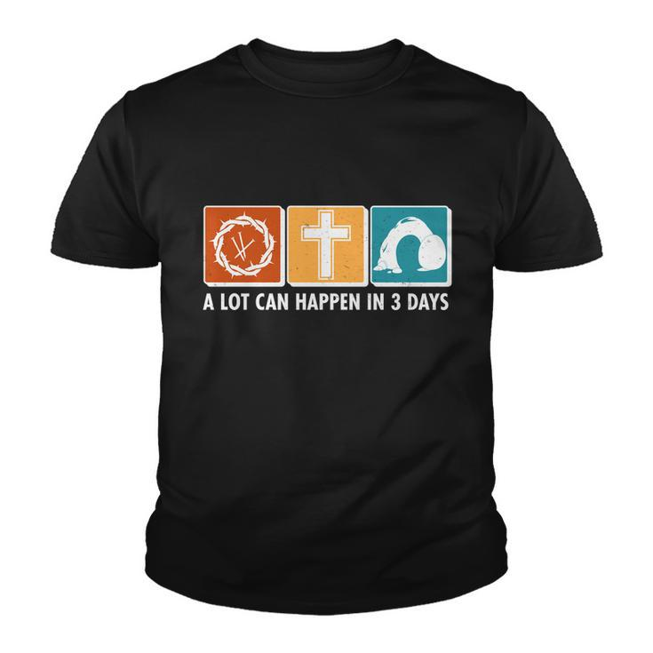 A Lot Can Happened In Three Days Jesus Resurrection Youth T-shirt