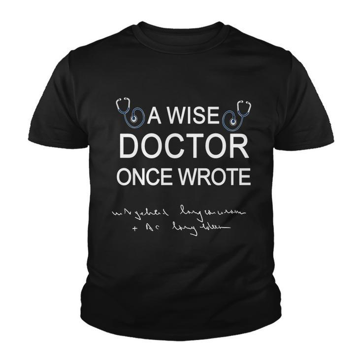 A Wise Doctor Once Wrote Medical Doctor Handwriting Funny Tshirt Youth T-shirt