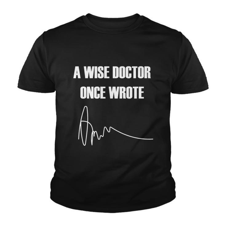 A Wise Doctor Once Wrote Youth T-shirt