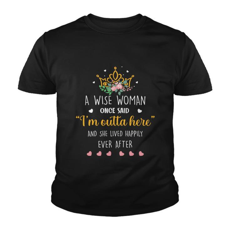 A Wise Woman Once Said Im Outta Here Funny Retirement Gift Youth T-shirt