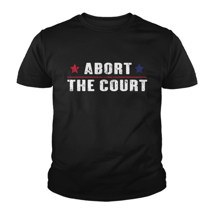 Abort The Court Shirt Scotus Reproductive Rights Feminist Youth T-shirt