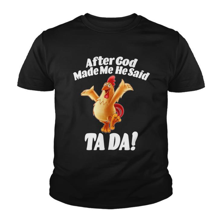 After God Made Me He Said Ta-Da Funny Chicken Tshirt Youth T-shirt