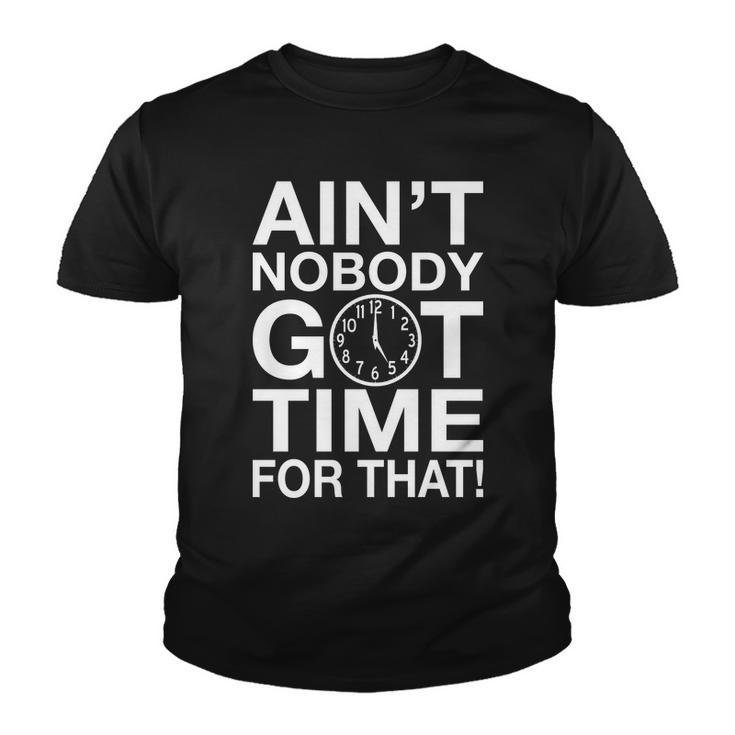Aint Nobody Got Time For That Tshirt Youth T-shirt