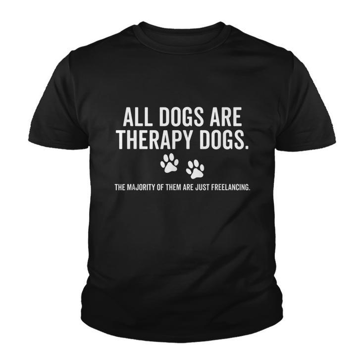 All Dogs Are Therapy Dogs Most Just Freelance Pet Lover Cute Graphic Design Printed Casual Daily Basic Youth T-shirt