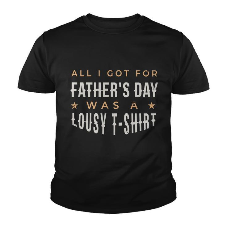 All I Got For Fathers Day Lousy Tshirt Youth T-shirt
