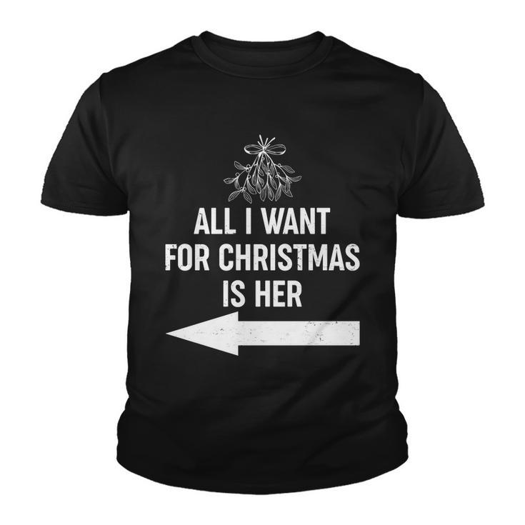 All I Want For Christmas Is Her Matching Couples Youth T-shirt