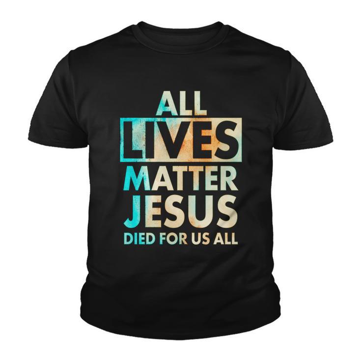 All Lives Matter Jesus Died For Us All Watercolor Tshirt Youth T-shirt