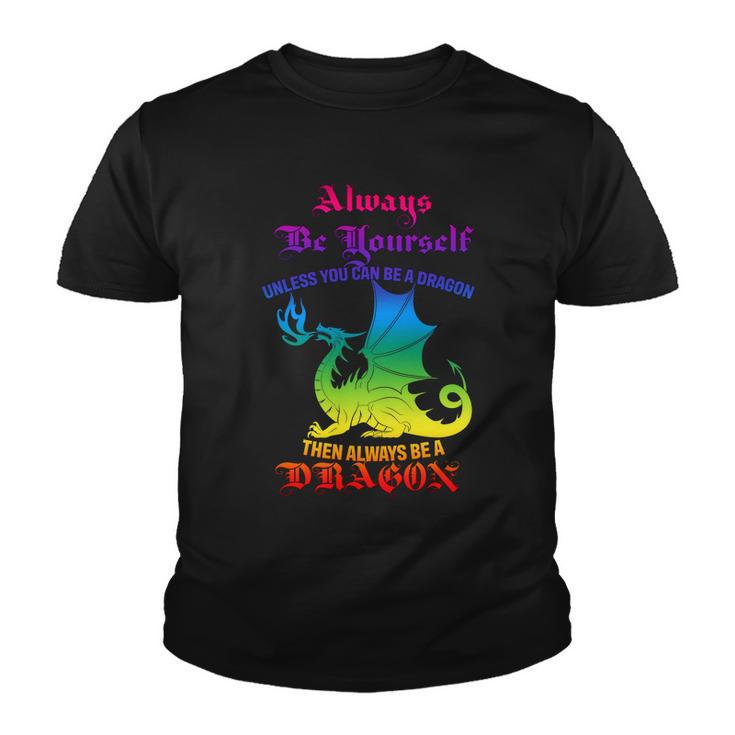 Always Be Yourself Unless You Can Be A Dragon Youth T-shirt