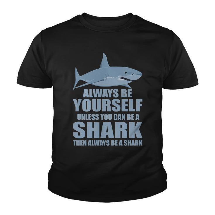 Always Be Yourself Unless You Can Be A Shark Funny Tshirt Youth T-shirt