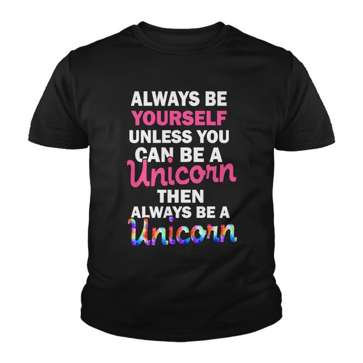 Always Be Yourself Unless You Can Be A Unicorn Youth T-shirt