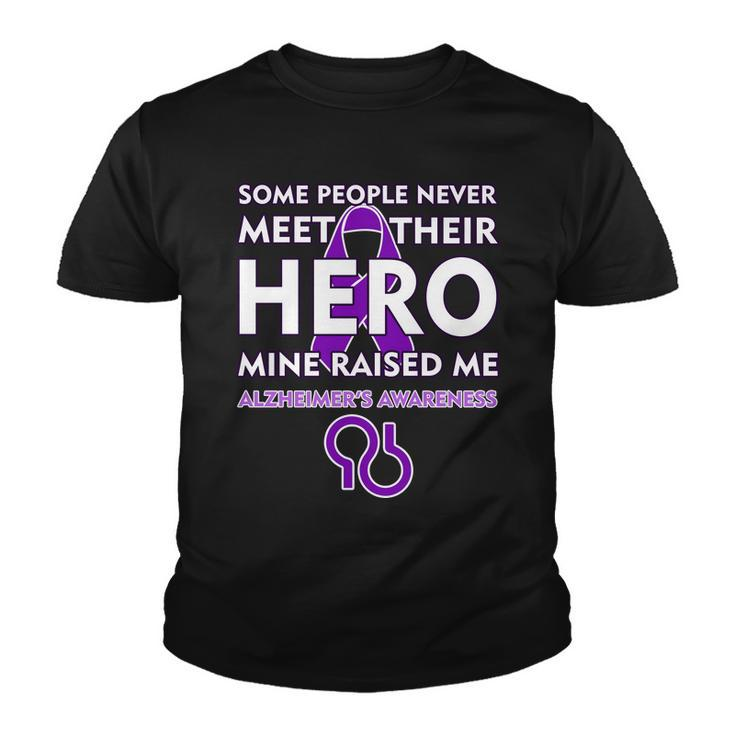 Alzheimers Some People Never Meet Their Hero Mine Raised Me Youth T-shirt