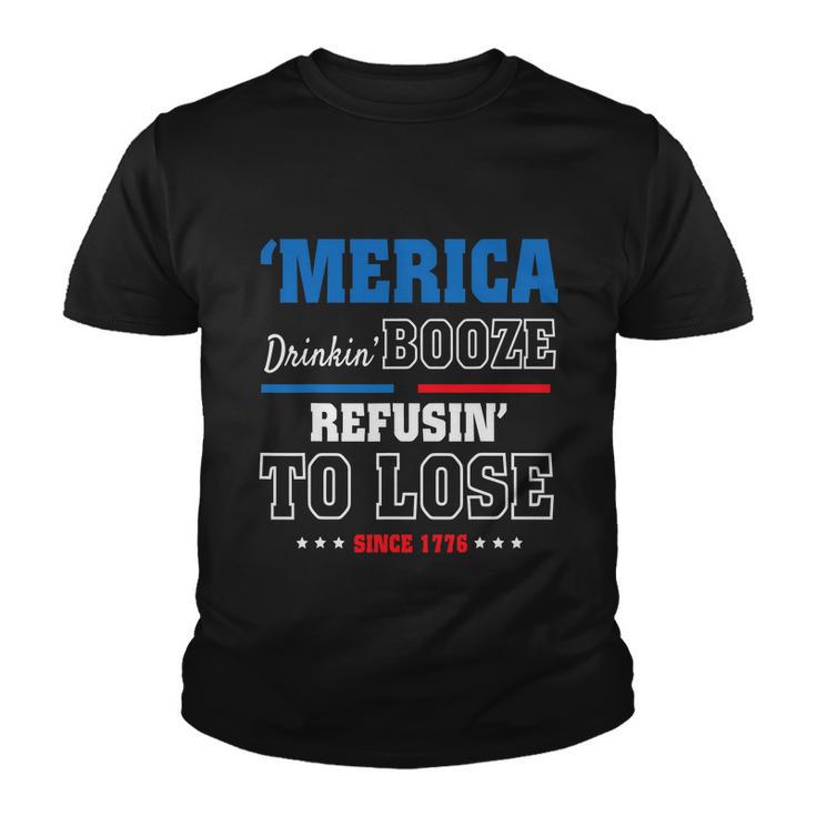 America Drinkin Booze Refusing To Lose Since 1776 4Th Of July Independence Day Youth T-shirt