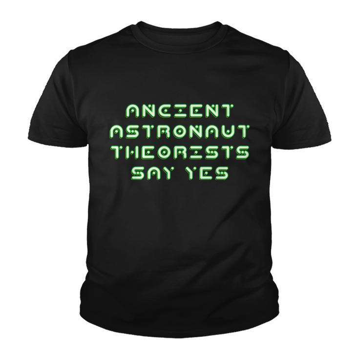 Ancient Astronaut Theorists Says Yes Tshirt Youth T-shirt