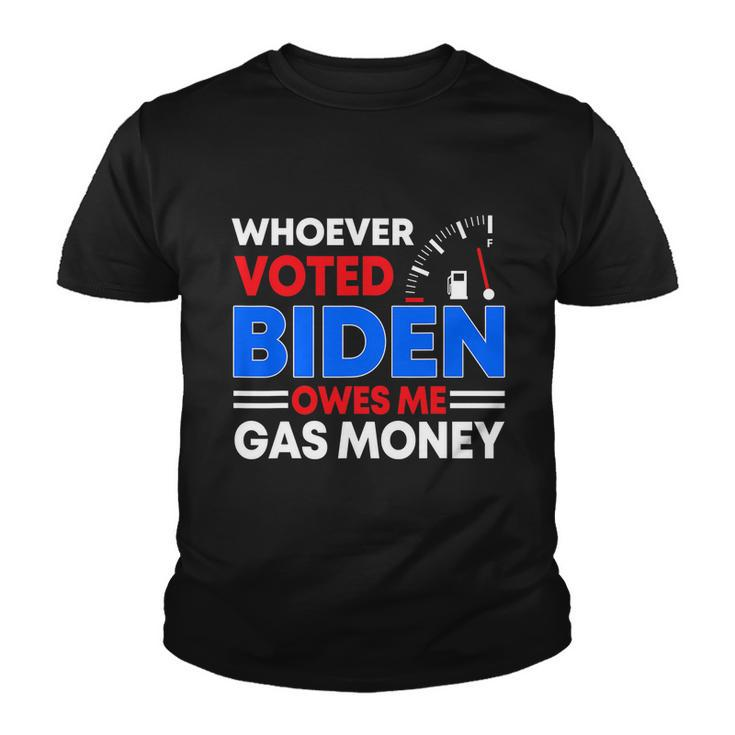 Anti Joe Biden Funny Whoever Voted Biden Owes Me Gas Money Youth T-shirt