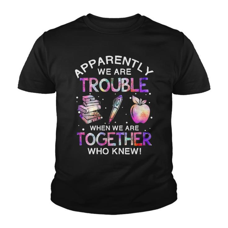 Apparently We Re Trouble When We Re Together V2 Youth T-shirt