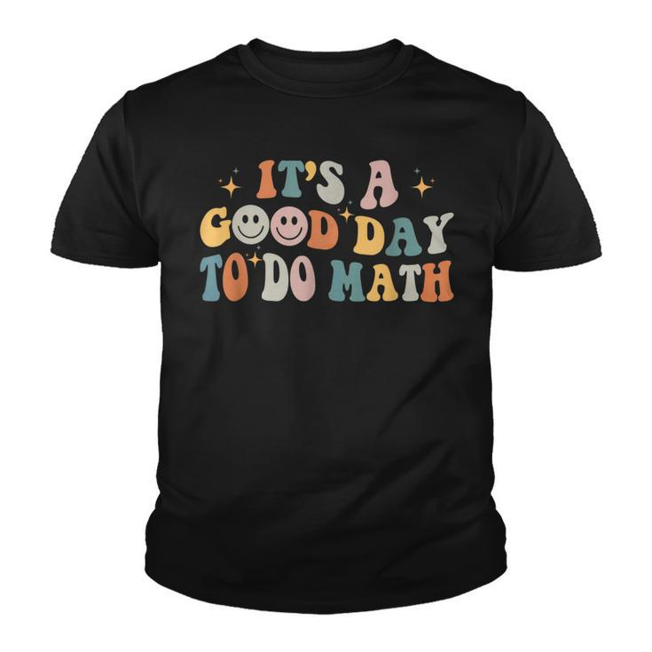 Back To School Its A Good Day To Do Math Teachers Groovy  Youth T-shirt