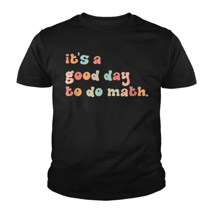 Back To School Its A Good Day To Do Math Teachers Women  Youth T-shirt