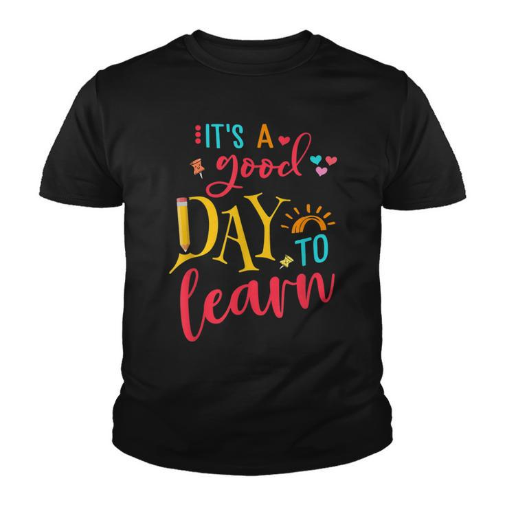 Back To School Its A Good Day To Learn Student Teacher Gift  Youth T-shirt