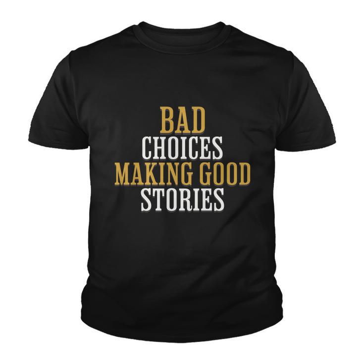 Bad Choices Making Good Stories Youth T-shirt