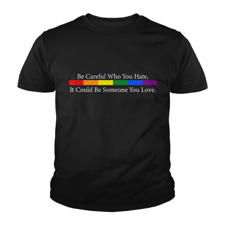 Be Careful Who You Hate It Could Be Someone You Love Youth T-shirt