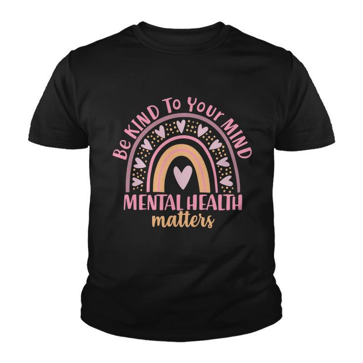Be Kind To Your Mind Mental Health Matters Patten Rainbow Youth T-shirt