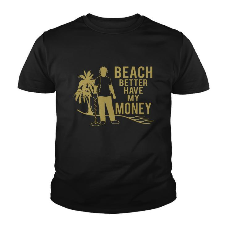 Beach Better Have Money Funny Youth T-shirt
