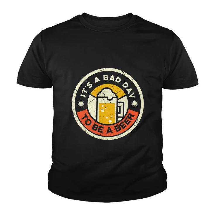 Beer Drinking Funny Its A Bad Day To Be A Beer Youth T-shirt