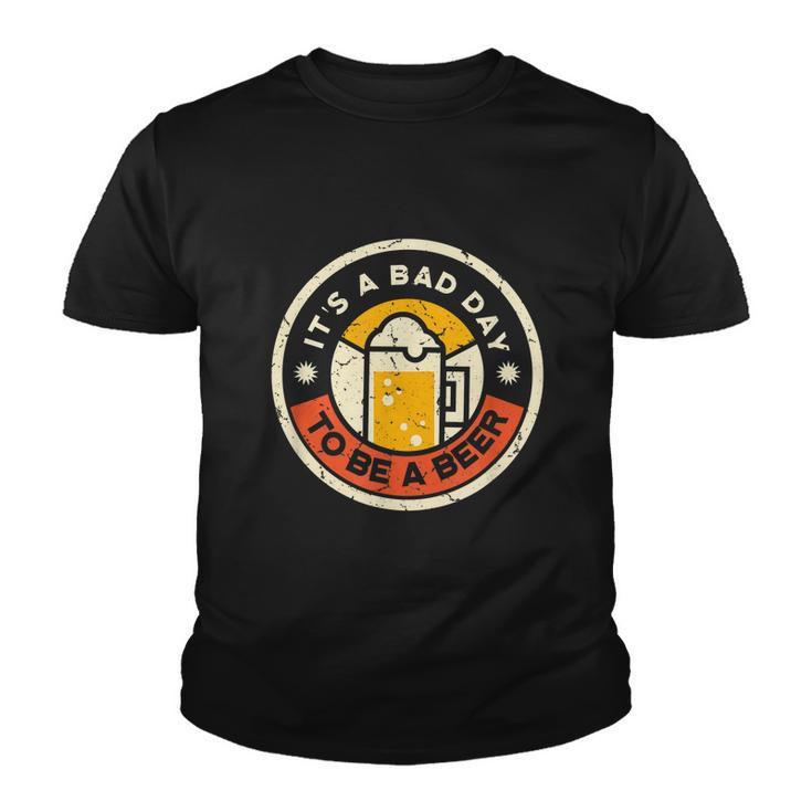 Beer Drinking Funny Its A Bad Day To Be A Beer Youth T-shirt