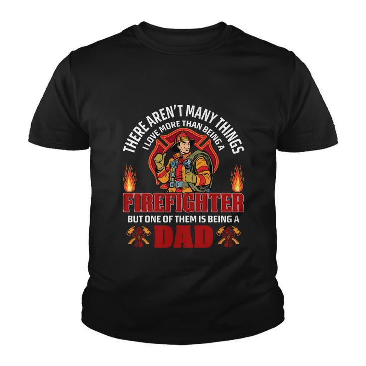 Being A Firefighter Being A Dad Firefighter Dad Quote Gift Youth T-shirt