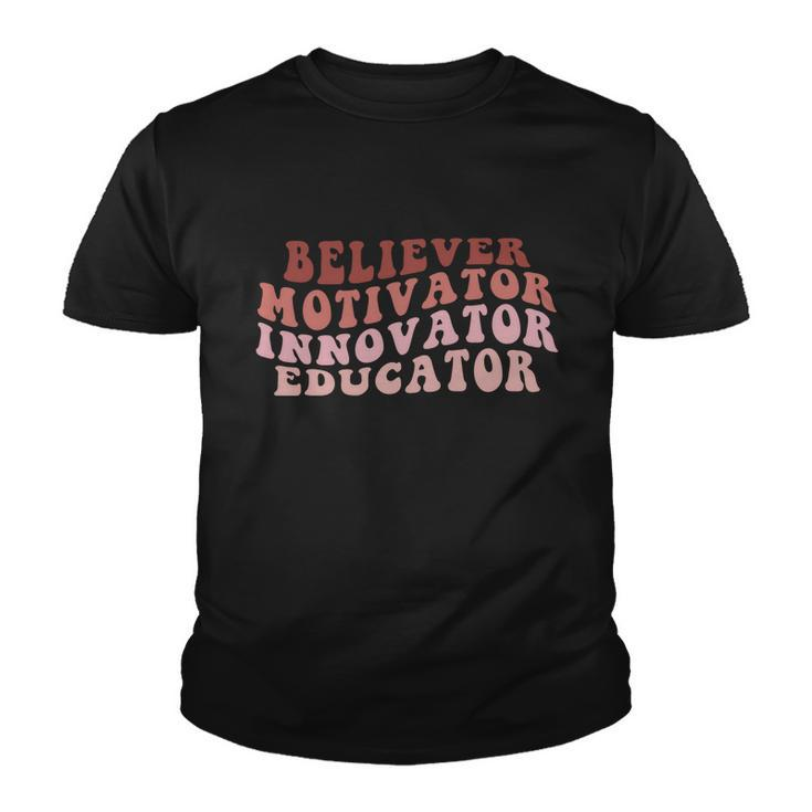 Believer Motivator Innovator Educator Teacher Back To School Cute Gift Youth T-shirt