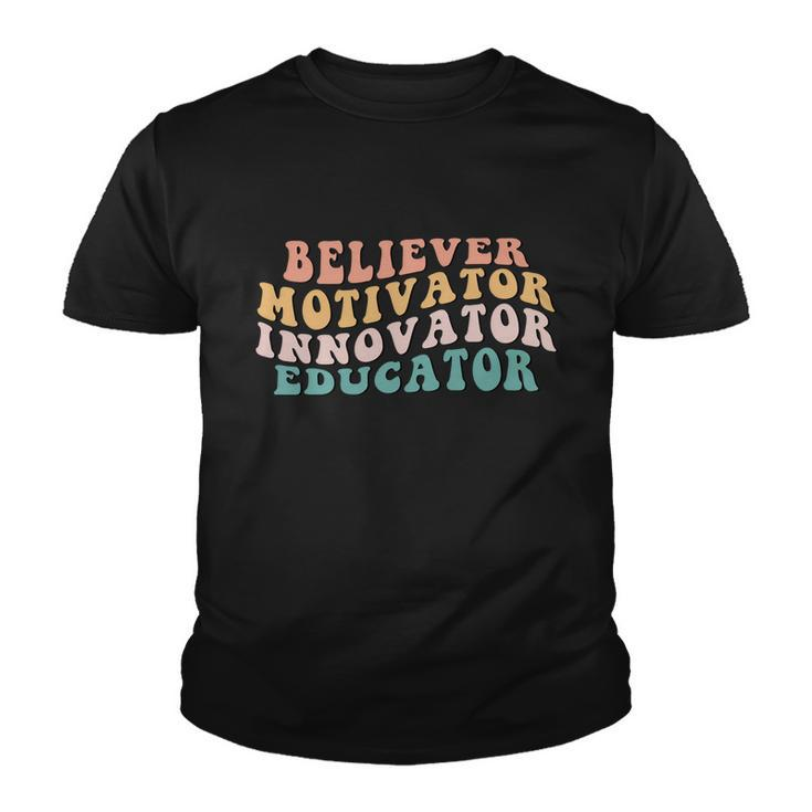 Believer Motivator Innovator Educator Teacher Back To School Funny Gift Youth T-shirt