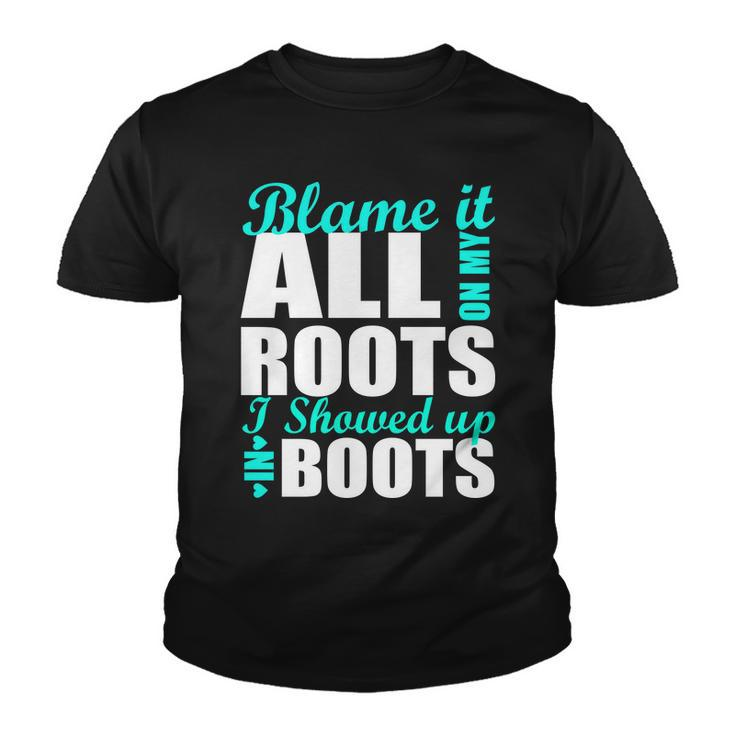 Blame It All On My Roots I Showed Up In Boots Youth T-shirt