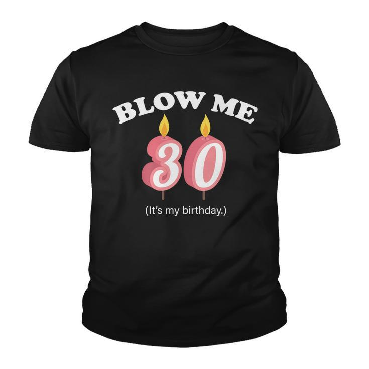 Blow Me Its My 30Th Birthday Tshirt Youth T-shirt