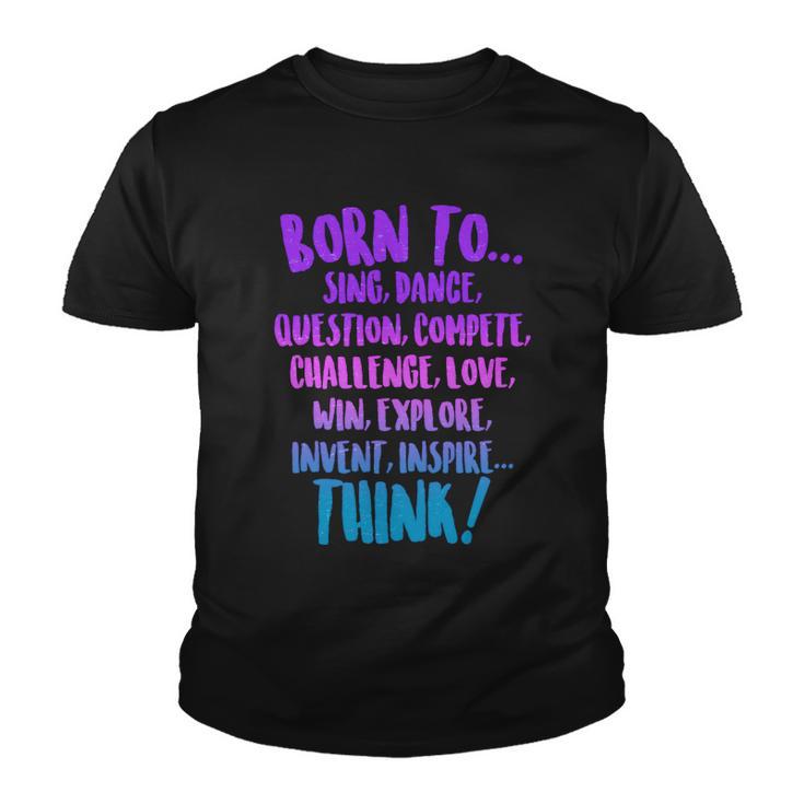 Born To Sing Dance Think Youth T-shirt