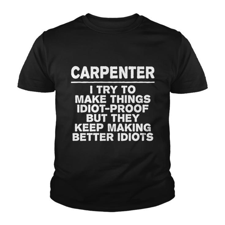 Carpenter Try To Make Things Idiotgiftproof Coworker Carpentry Cute Gift Youth T-shirt