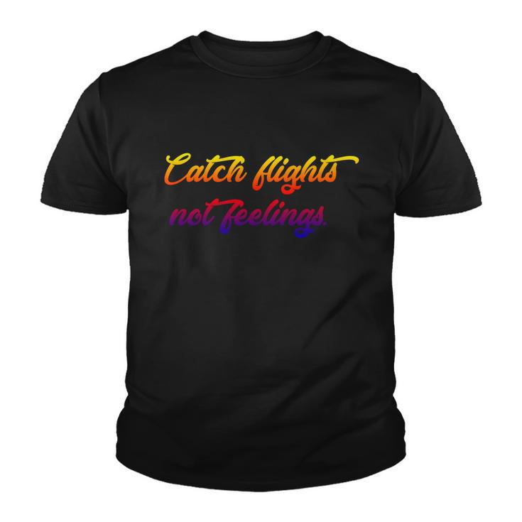 Catch Flights Not Feelings Travelling Gift Graphic Design Printed Casual Daily Basic V3 Youth T-shirt