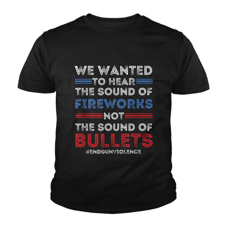 Chicago End Gun Violence Shirt We Wanted To Hear The Sound Of Fireworks Youth T-shirt