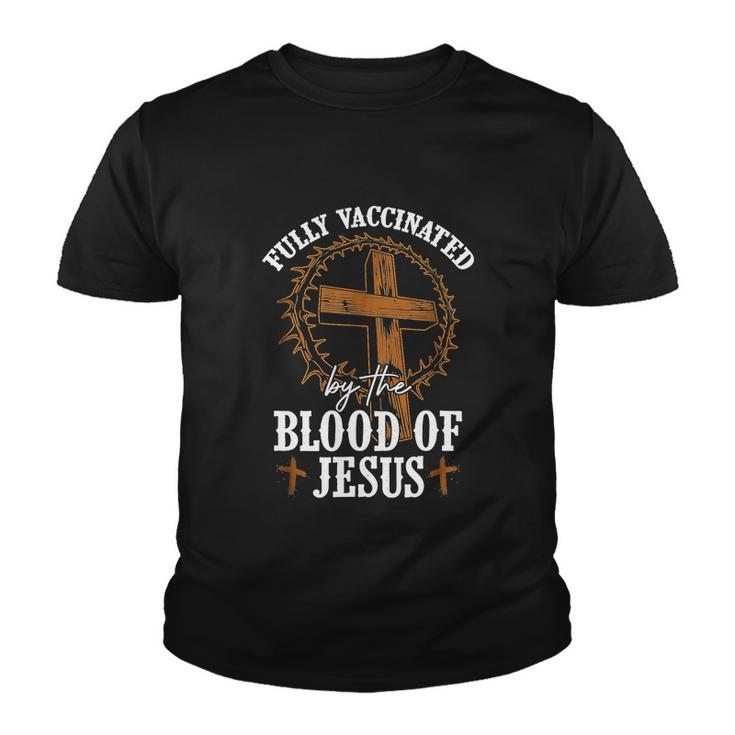 Christian Jesus Lover Fully Vaccinated By The Blood Of Jesus Youth T-shirt